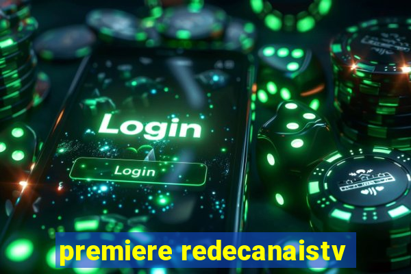 premiere redecanaistv